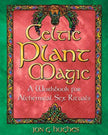Celtic Plant Magic: Alchemical Sex Rituals Workbook - Jon G. Hughes