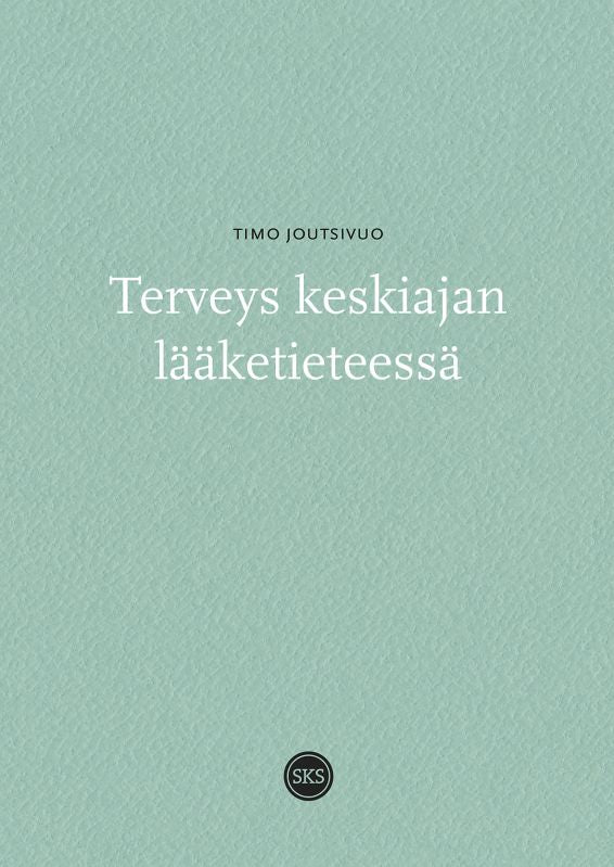 Terveys keskiajan lääketieteessä - Joutsivuo Timo