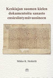 Keskiajan suomen kielen dokumentoitu sanasto ensiesiintymävuosineen - Mikko K. Heikkilä