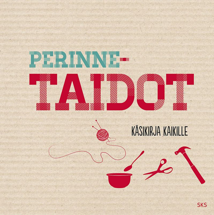 Perinnetaidot - käsikirja kaikille - Elina Koskelainen, Heikki Saure