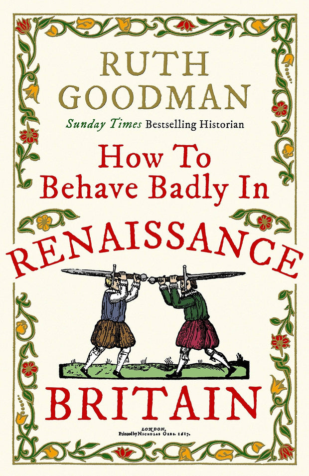 How To Behave Badly In Renaissance Britain - Ruth Goodman