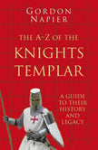 A-Z Knights Templar: History & Legacy - Gordon Napier
