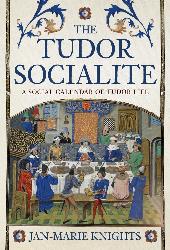 The Tudor Socialite: A Social Calendar of Tudor Life cover image