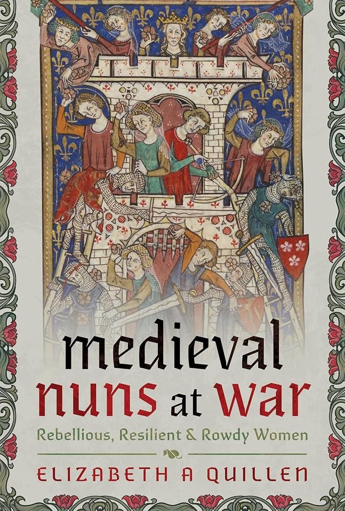 Medieval Nuns at War: Rebellious, Resilient and Rowdy Women cover image