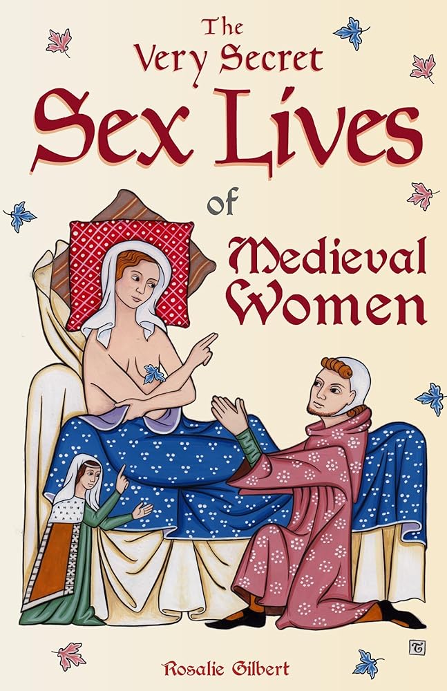 The Very Secret Sex Lives of Medieval Women: An Inside Look at Women & Sex in Medieval Times (Human Sexuality, True Stories, Women in History) cover image