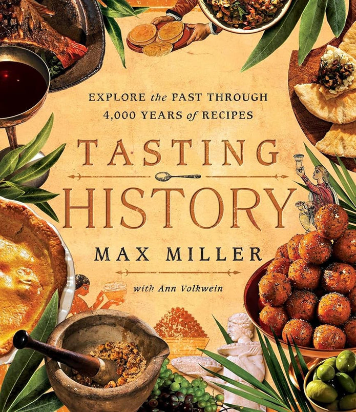 Tasting History: Explore the Past through 4,000 Years of Recipes (A Cookbook) cover image