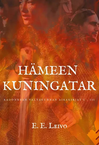 Hämeen kuningater - Kadonneen valtakunnan aikakirjat, osat 1-3 - E.E. Leivo