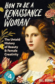 Renaissance Woman: History of Beauty & Creativity - Jill Burke