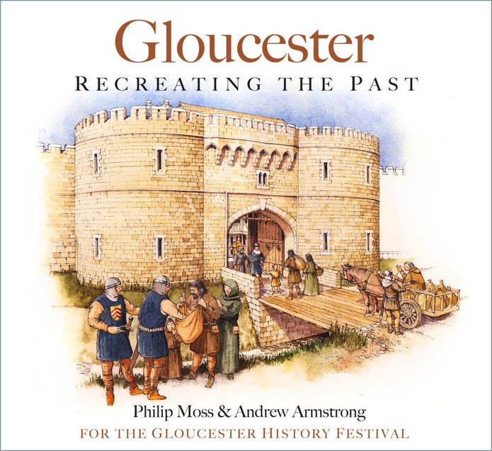 Gloucester: Recreating the Past - Moss & Armstrong